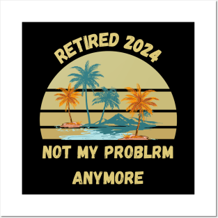 Retirement 2024 Not My Problem Anymore Posters and Art